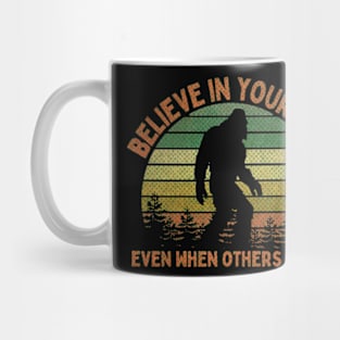 Bigfoot, Believe in Yourself Even When Others Don't - RETRO Mug